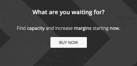 What are you waiting for? Find capacity and increase margins. Buy now.